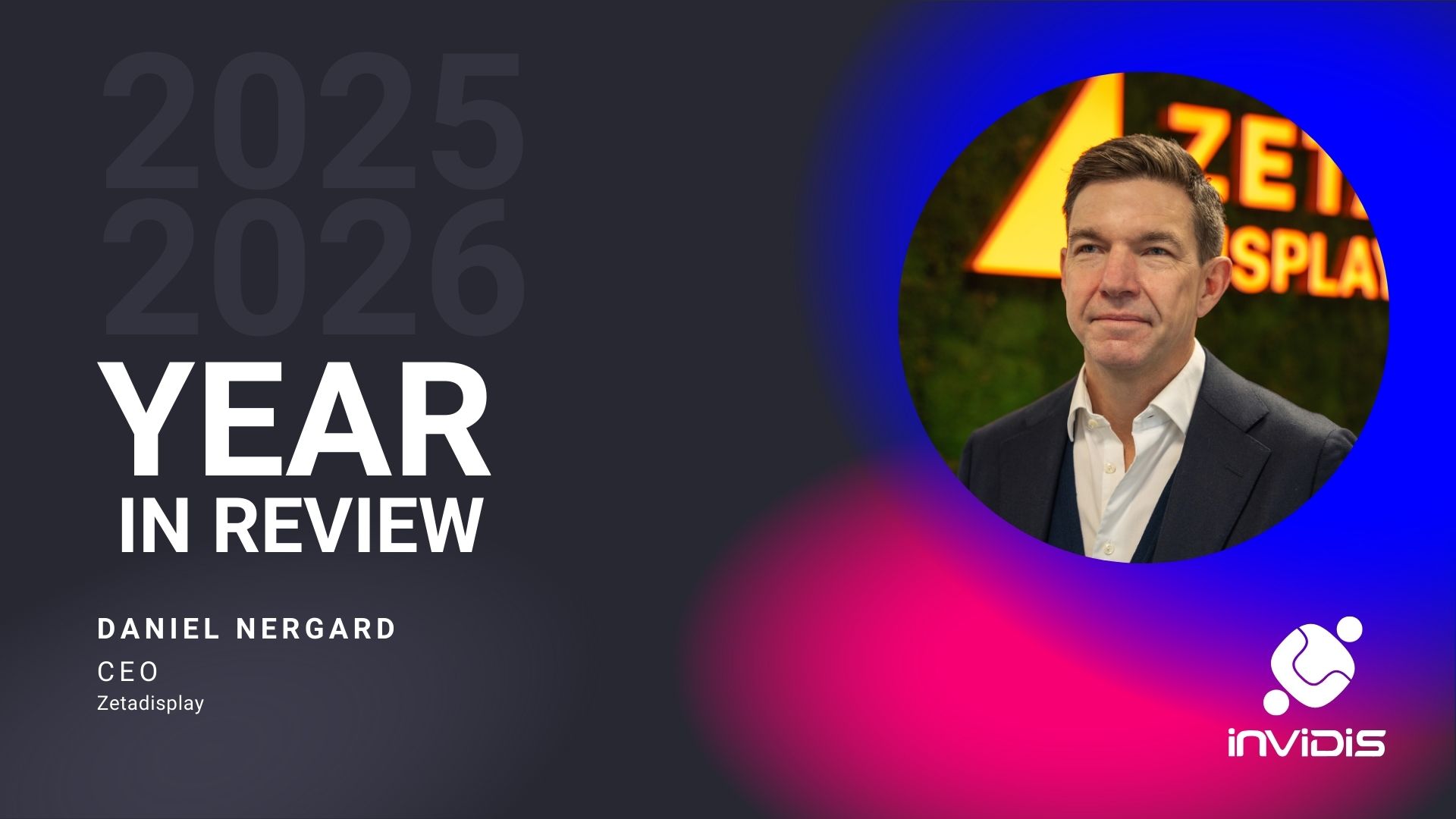 Year in Review 2025/2026: Daniel Nergard | Zetadisplay - Year in Review 2025/2026: Daniel Nergard, CEO of Zetadisplay (Image: ZetaDisplay) Year in Review 2025/2026: Daniel Nergard, CEO of Zetadisplay (Image: ZetaDisplay)