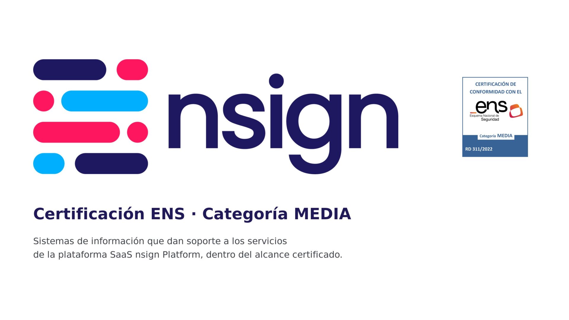 Software & Security: Nsign Gains Spanish Cybersecurity Certification - Nsign’s ENS certification covers the information systems supporting its digital signage SaaS platform (Image: Nsign) Nsign’s ENS certification covers the information systems supporting its digital signage SaaS platform (Image: Nsign)