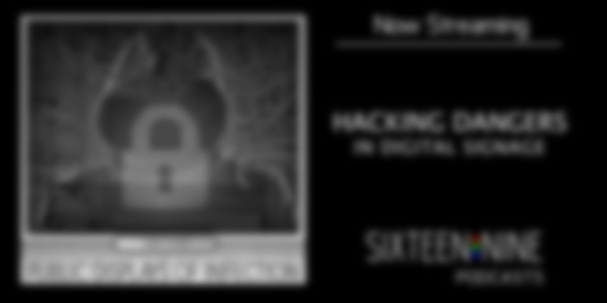 Hacking Dangers In Digital Signage, with Gary Feather, CTO, NanoLumens