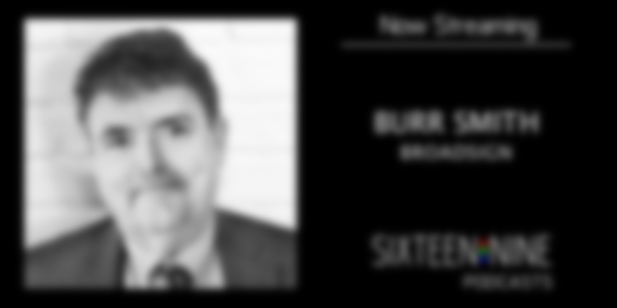 Sixteen:Nine Podcasts: Burr Smith, BroadSign