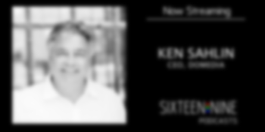 Sixteen:Nine Podcasts: Ken Sahlin, DOmedia
