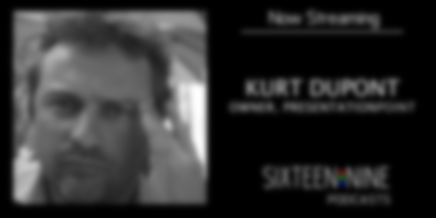Sixteen:Nine Podcasts: Kurt Dupont, PresentationPoint