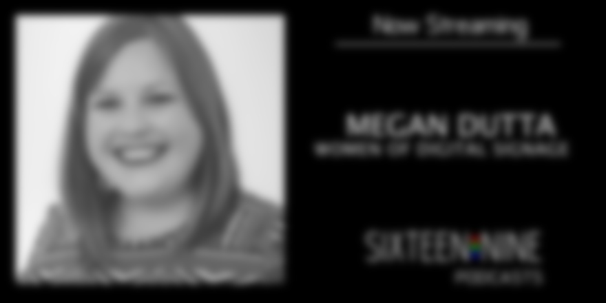 16:9 Podcasts: Megan Dutta On The Launch And Goals Of Women Of Digital Signage