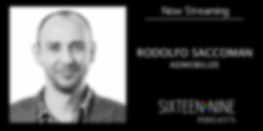 Sixteen:Nine Podcasts: Rodolfo Saccoman, CEO/Founder of AdMobilize
