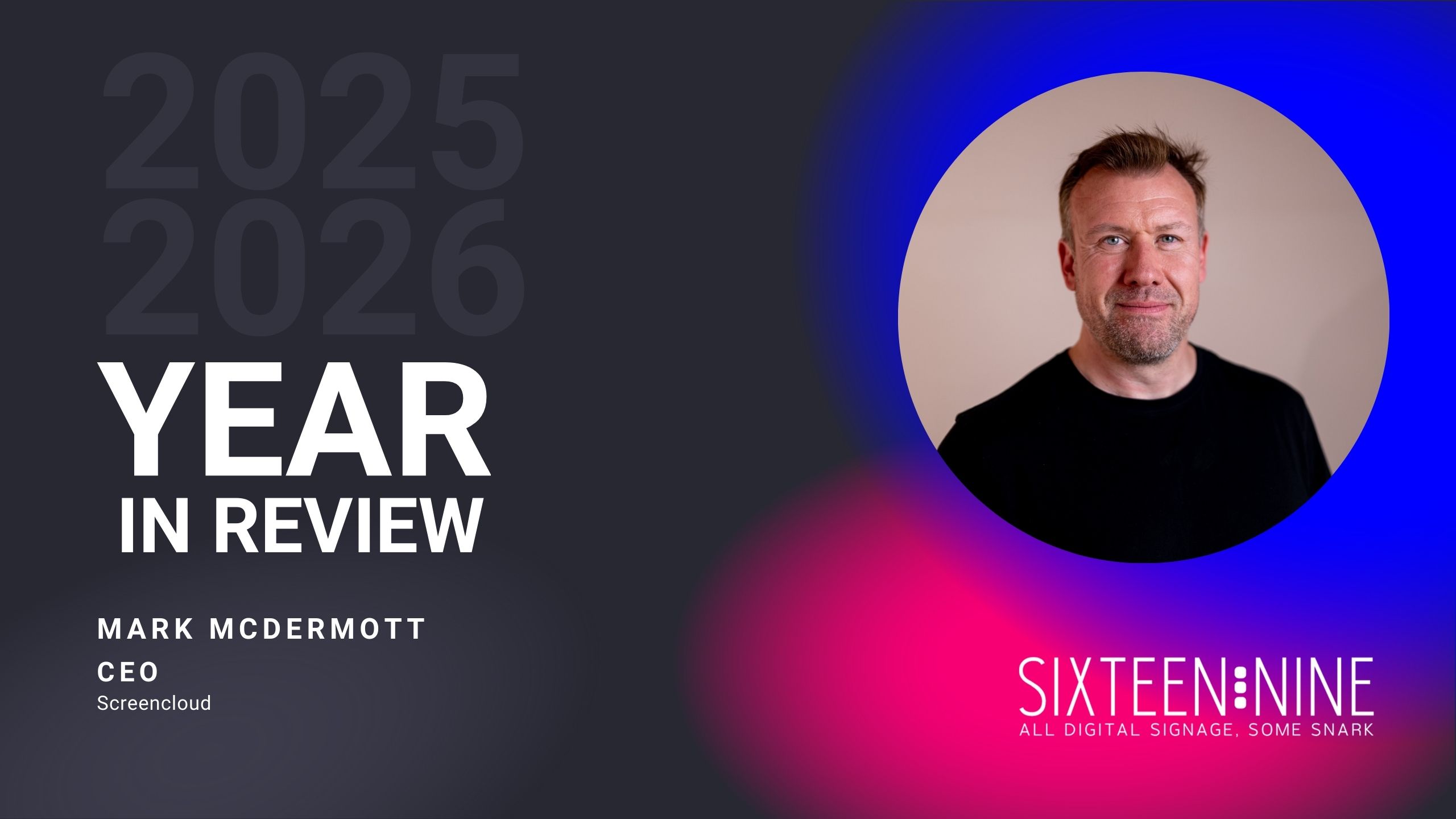 For Sixteen:Nine, Screencloud's Mark McDermott looks back on 2025. (Image: ScreenCloud)